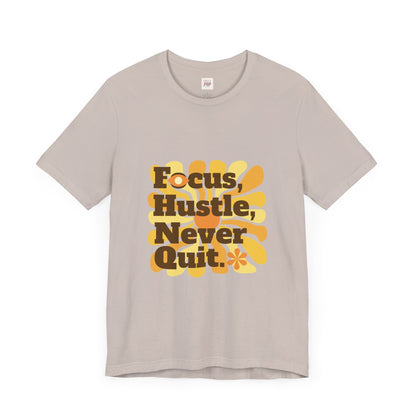 Focus Hustle Never Quit Unisex Tee - Motivational Graphic T-Shirt